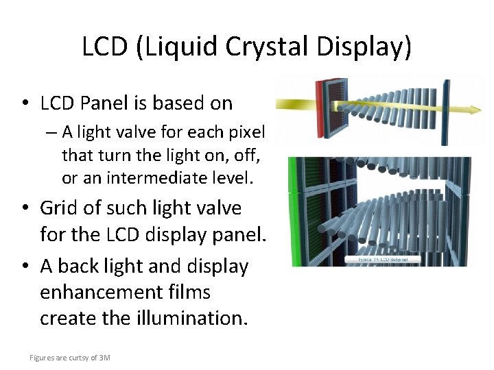 LCD (Liquid Crystal Display) • LCD Panel is based on – A light valve LCD (Liquid Crystal Display) • LCD Panel is based on – A light valve