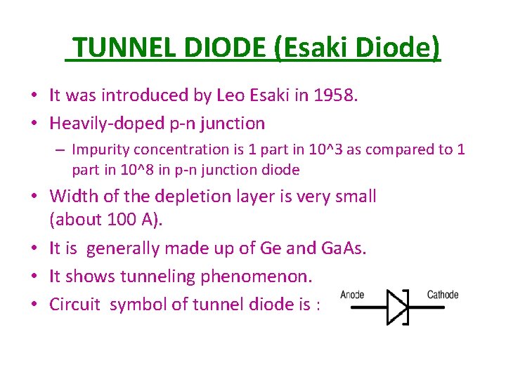 TUNNEL DIODE (Esaki Diode) • It was introduced by Leo Esaki in 1958. TUNNEL DIODE (Esaki Diode) • It was introduced by Leo Esaki in 1958.