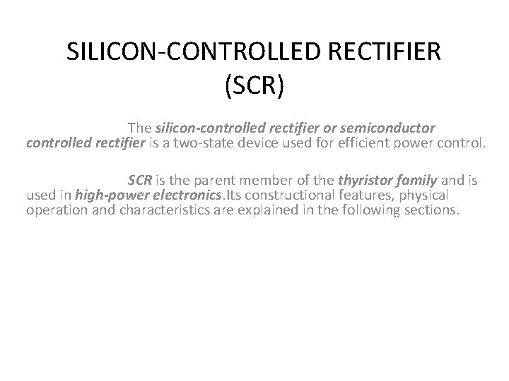 SILICON-CONTROLLED RECTIFIER (SCR) The silicon-controlled rectifier or semiconductor controlled rectifier is a two-state device SILICON-CONTROLLED RECTIFIER (SCR) The silicon-controlled rectifier or semiconductor controlled rectifier is a two-state device