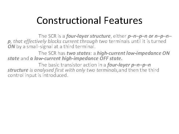 Constructional Features The SCR is a four-layer structure, either p–n–p–n or n–p–n– p, that Constructional Features The SCR is a four-layer structure, either p–n–p–n or n–p–n– p, that