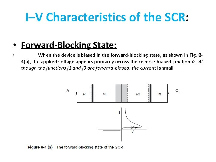 I–V Characteristics of the SCR: • Forward-Blocking State: • When the device is biased I–V Characteristics of the SCR: • Forward-Blocking State: • When the device is biased