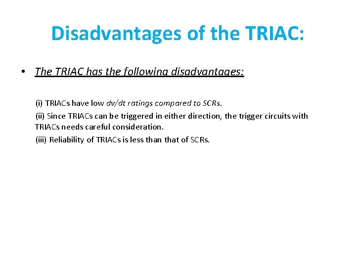 Disadvantages of the TRIAC: • The TRIAC has the following disadvantages: (i) TRIACs have Disadvantages of the TRIAC: • The TRIAC has the following disadvantages: (i) TRIACs have