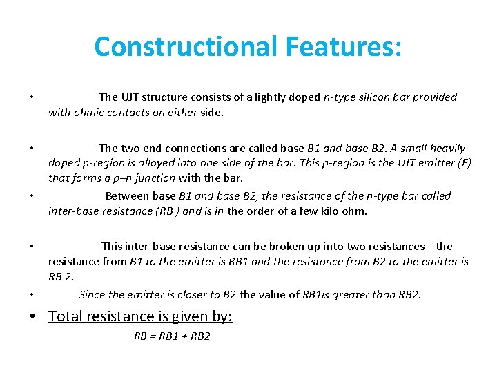 Constructional Features: • The UJT structure consists of a lightly doped n-type silicon bar Constructional Features: • The UJT structure consists of a lightly doped n-type silicon bar