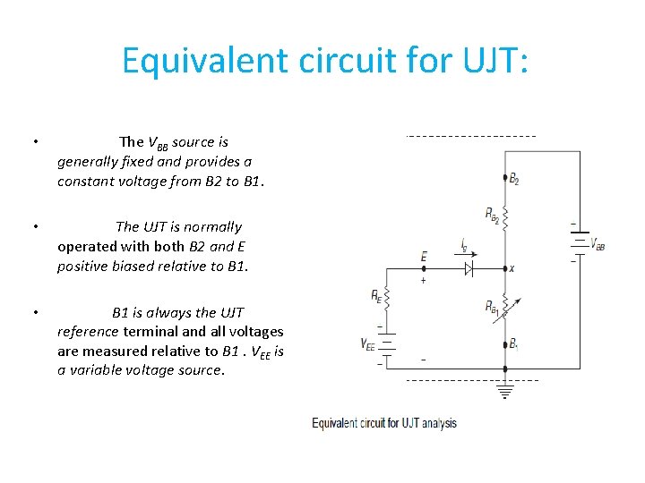 Equivalent circuit for UJT: • The VBB source is generally fixed and provides a Equivalent circuit for UJT: • The VBB source is generally fixed and provides a