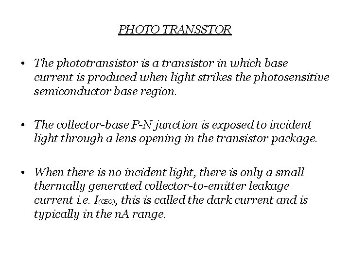 PHOTO TRANSSTOR • The phototransistor is a transistor in which base current is produced PHOTO TRANSSTOR • The phototransistor is a transistor in which base current is produced