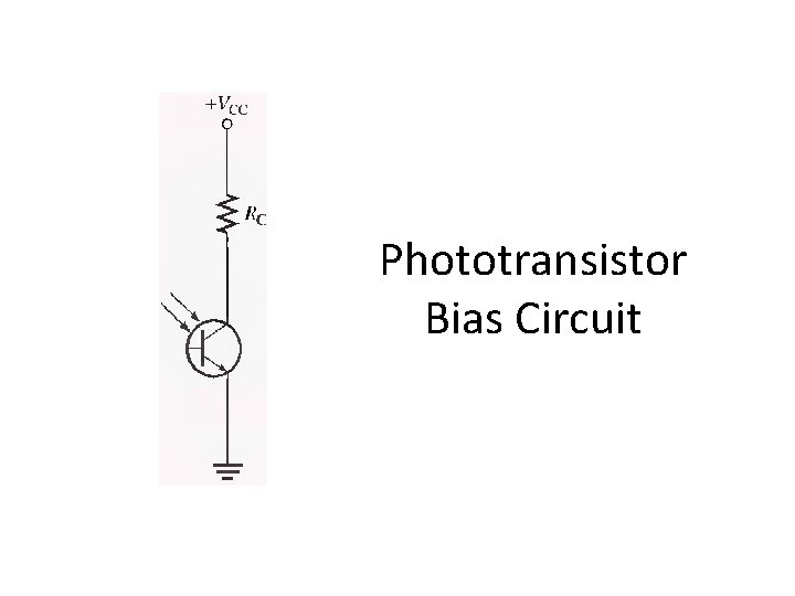 Phototransistor Bias Circuit Phototransistor Bias Circuit