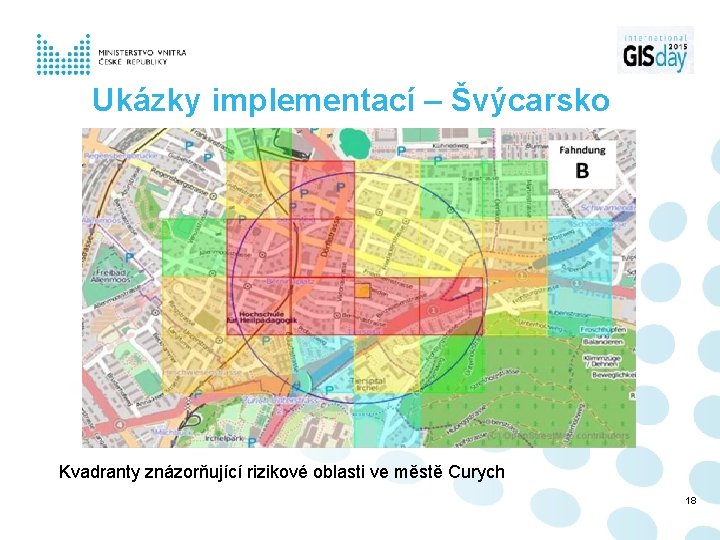 Ukázky implementací – Švýcarsko Kvadranty znázorňující rizikové oblasti ve městě Curych 18 