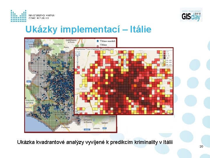 Ukázky implementací – Itálie Ukázka kvadrantové analýzy vyvíjené k predikcím kriminality v Itálii 20