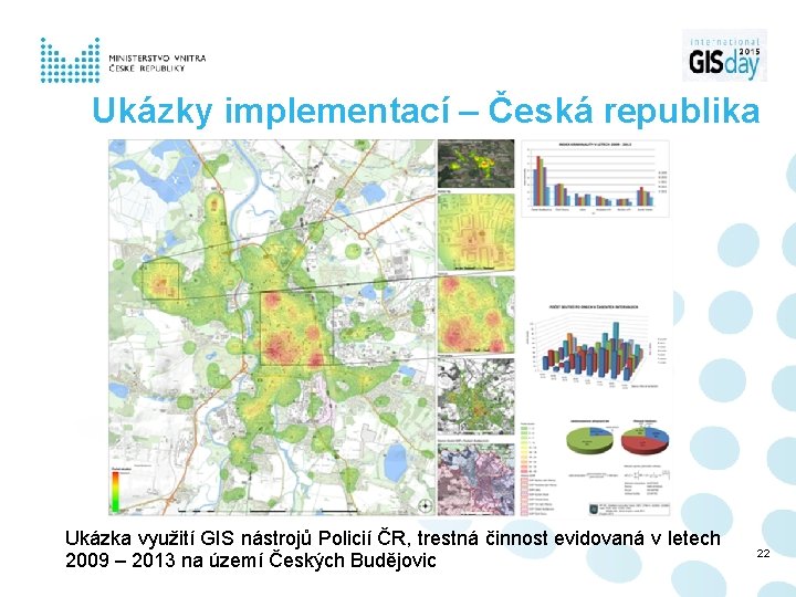 Ukázky implementací – Česká republika Ukázka využití GIS nástrojů Policií ČR, trestná činnost evidovaná