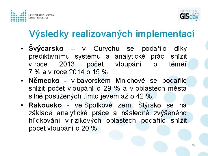 Výsledky realizovaných implementací • Švýcarsko – v Curychu se podařilo díky prediktivnímu systému a