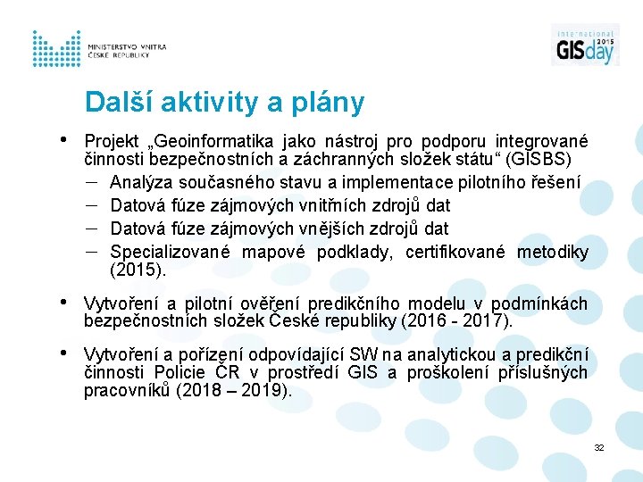 Další aktivity a plány • Projekt „Geoinformatika jako nástroj pro podporu integrované činnosti bezpečnostních