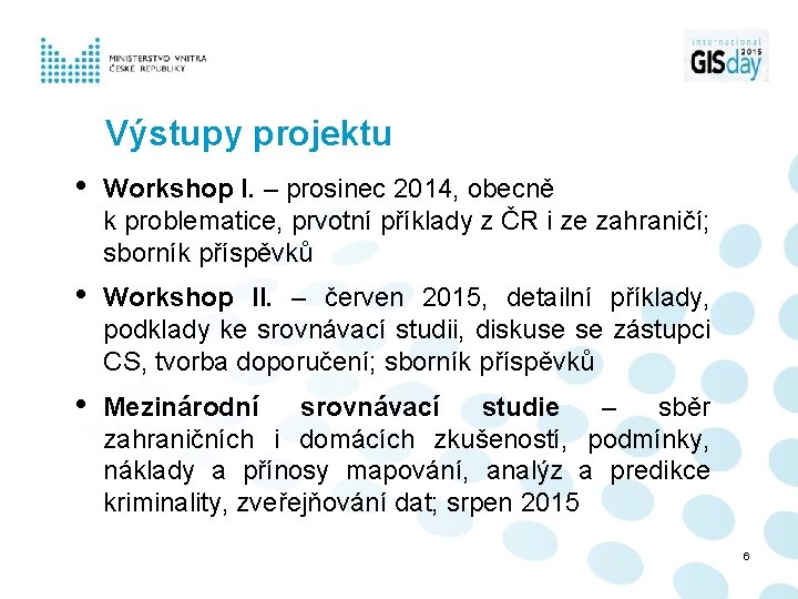 Výstupy projektu • Workshop I. – prosinec 2014, obecně k problematice, prvotní příklady z