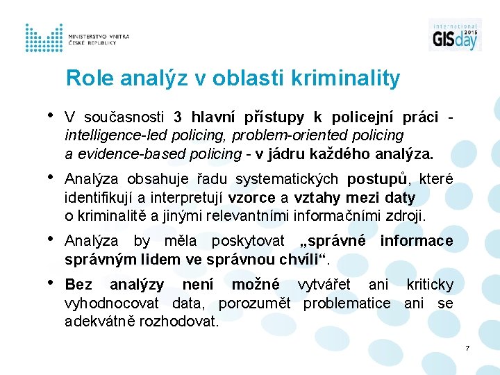Role analýz v oblasti kriminality • V současnosti 3 hlavní přístupy k policejní práci