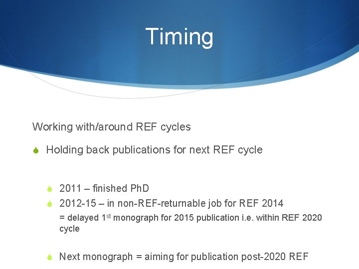 Timing Working with/around REF cycles S Holding back publications for next REF cycle S