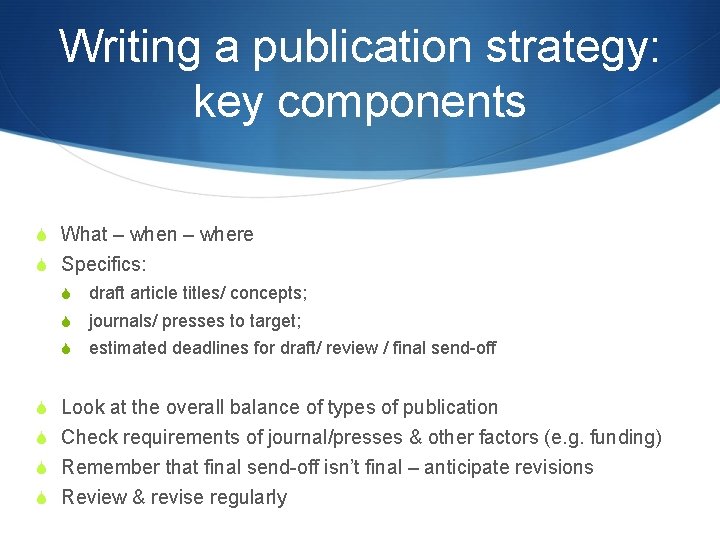 Writing a publication strategy: key components S What – when – where S Specifics: