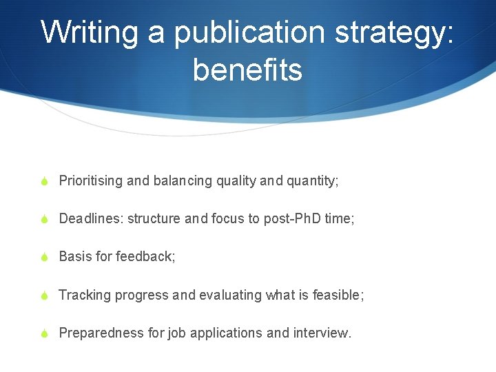 Writing a publication strategy: benefits S Prioritising and balancing quality and quantity; S Deadlines: