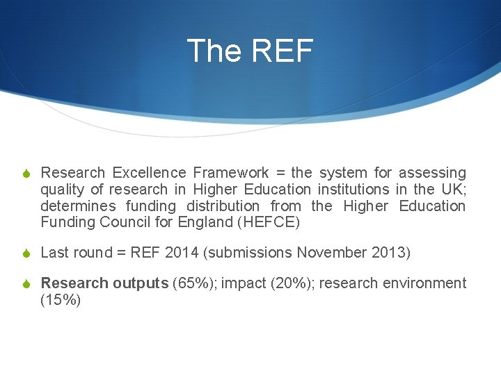 The REF S Research Excellence Framework = the system for assessing quality of research