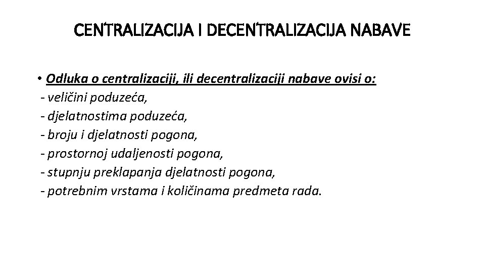 CENTRALIZACIJA I DECENTRALIZACIJA NABAVE • Odluka o centralizaciji, ili decentralizaciji nabave ovisi o: -