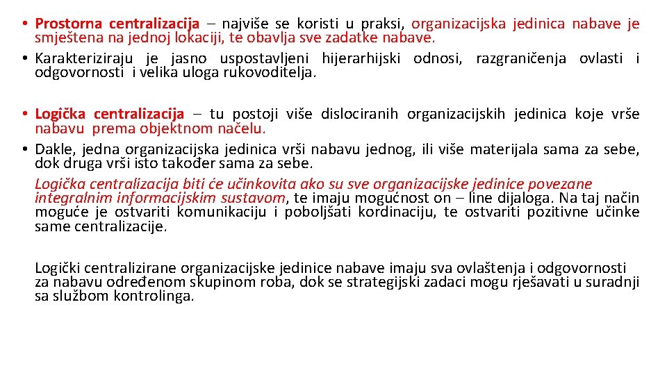  • Prostorna centralizacija – najviše se koristi u praksi, organizacijska jedinica nabave je