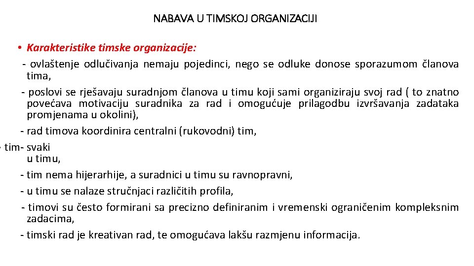 NABAVA U TIMSKOJ ORGANIZACIJI • Karakteristike timske organizacije: - ovlaštenje odlučivanja nemaju pojedinci, nego