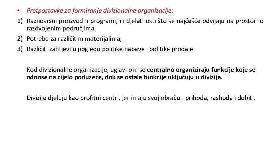  • Pretpostavke za formiranje divizionalne organizacije: 1) Raznovrsni proizvodni programi, ili djelatnosti što