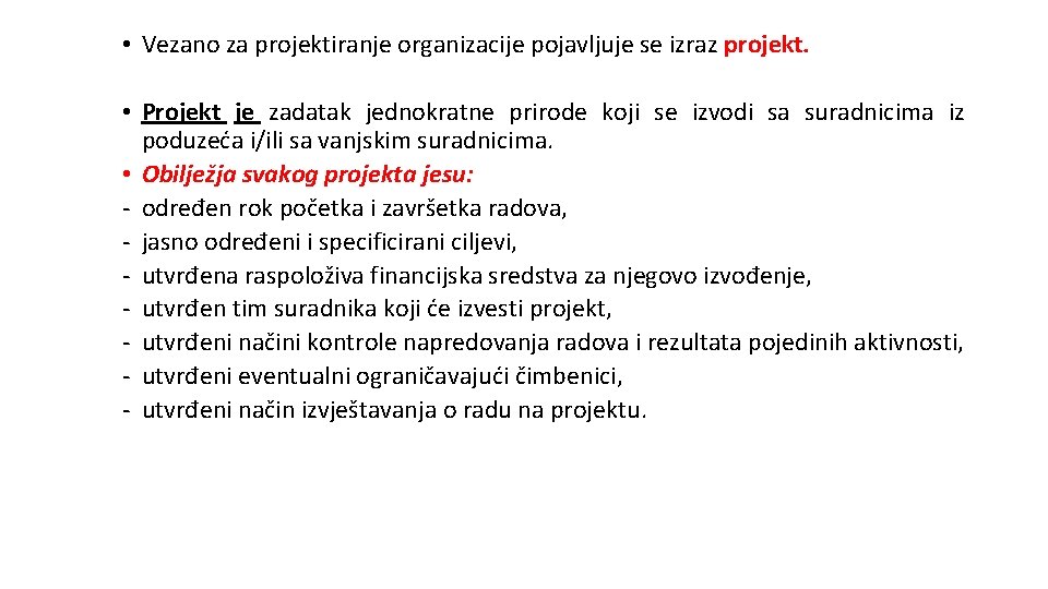  • Vezano za projektiranje organizacije pojavljuje se izraz projekt. • Projekt je zadatak