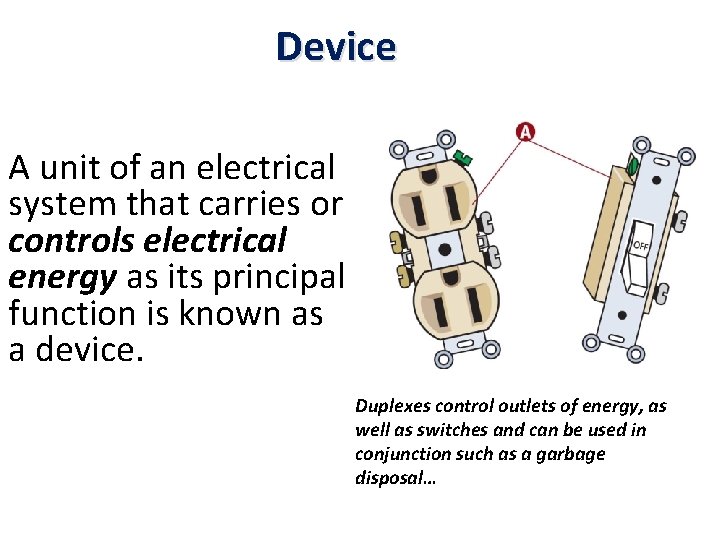 Device A unit of an electrical system that carries or controls electrical energy as