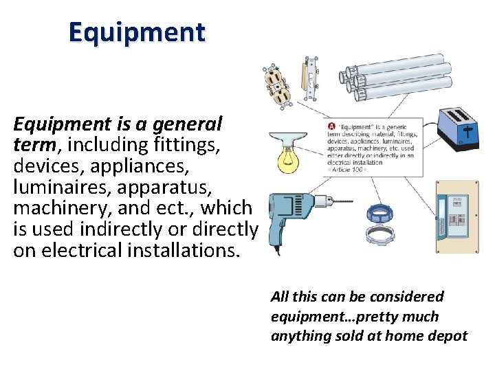 Equipment is a general term, including fittings, devices, appliances, luminaires, apparatus, machinery, and ect.