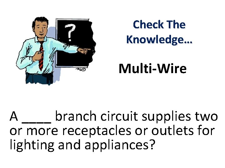 Check The Knowledge… Multi-Wire A ____ branch circuit supplies two or more receptacles or