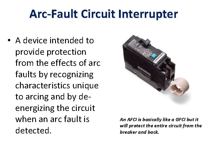 Arc-Fault Circuit Interrupter • A device intended to provide protection from the effects of