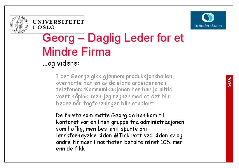 Georg – Daglig Leder for et Mindre Firma. . . og videre: De første