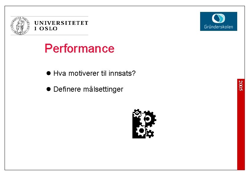 Performance l Hva motiverer til innsats? 2005 l Definere målsettinger 