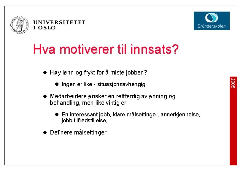 Hva motiverer til innsats? l Høy lønn og frykt for å miste jobben? l