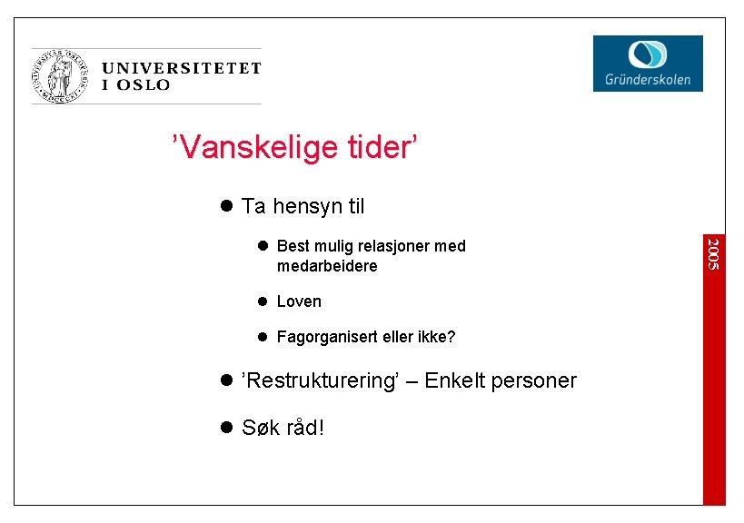 ’Vanskelige tider’ l Ta hensyn til l Loven l Fagorganisert eller ikke? l ’Restrukturering’