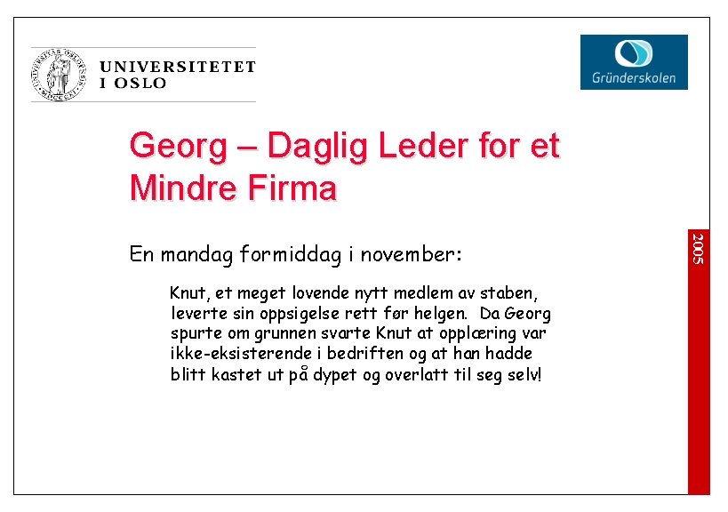 Georg – Daglig Leder for et Mindre Firma Knut, et meget lovende nytt medlem