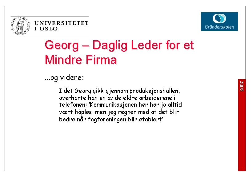 Georg – Daglig Leder for et Mindre Firma I det Georg gikk gjennom produksjonshallen,