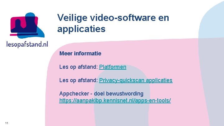 Veilige video-software en applicaties Meer informatie Les op afstand: Platformen Les op afstand: Privacy-quickscan