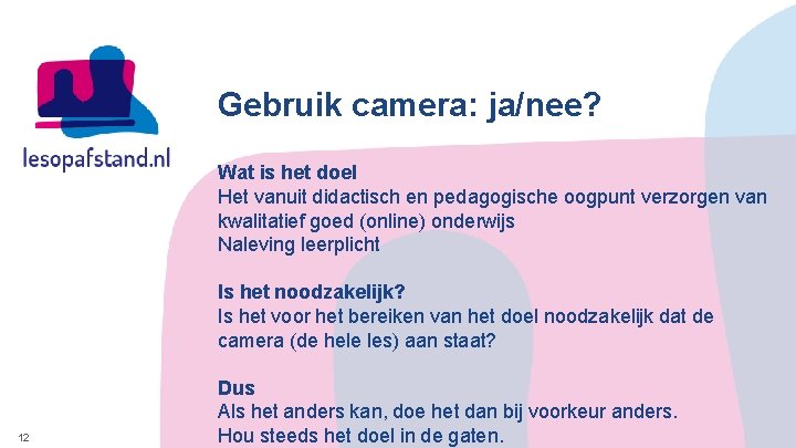 Gebruik camera: ja/nee? Wat is het doel Het vanuit didactisch en pedagogische oogpunt verzorgen