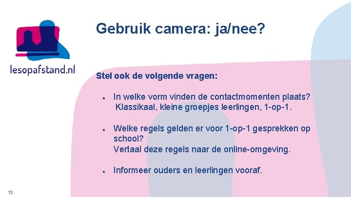 Gebruik camera: ja/nee? Stel ook de volgende vragen: ● ● ● 13 In welke