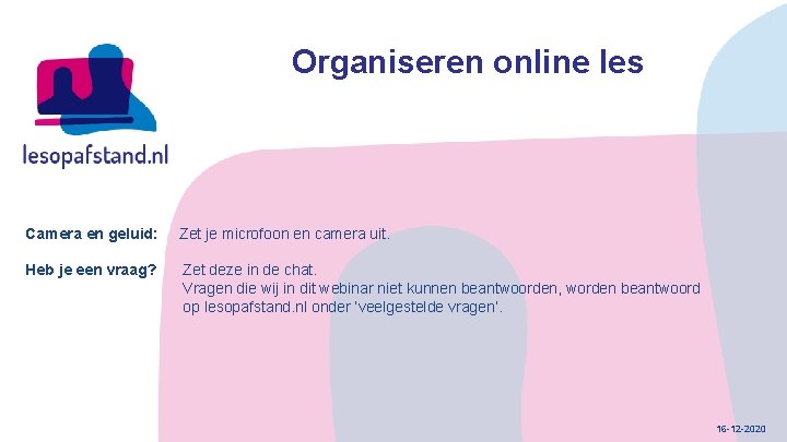 Organiseren online les Camera en geluid: Zet je microfoon en camera uit. Heb je