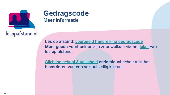 Gedragscode Meer informatie Les op afstand: voorbeeld handreiking gedragscode Meer goede voorbeelden zijn zeer