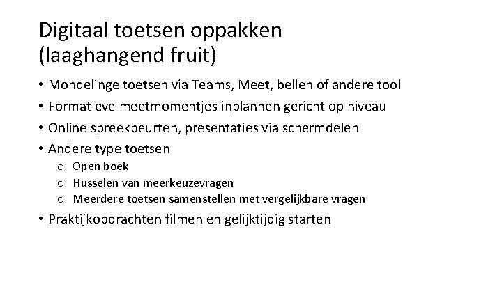 Digitaal toetsen oppakken (laaghangend fruit) • Mondelinge toetsen via Teams, Meet, bellen of andere