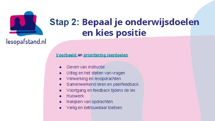 Stap 2: Bepaal je onderwijsdoelen en kies positie Voorbeeld en prioritering leerdoelen ● ●