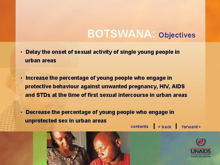 BOTSWANA: Objectives • Delay the onset of sexual activity of single young people in
