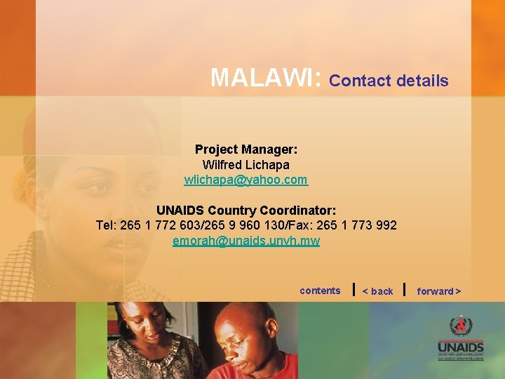 MALAWI: Contact details Project Manager: Wilfred Lichapa wlichapa@yahoo. com UNAIDS Country Coordinator: Tel: 265