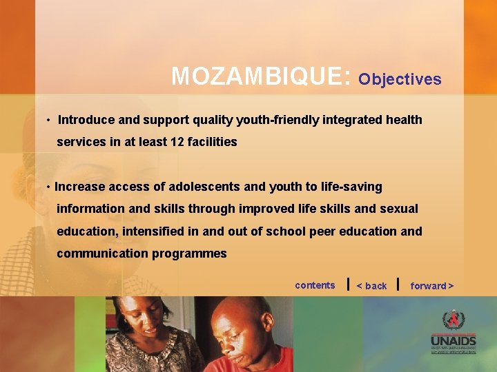 MOZAMBIQUE: Objectives • Introduce and support quality youth-friendly integrated health services in at least