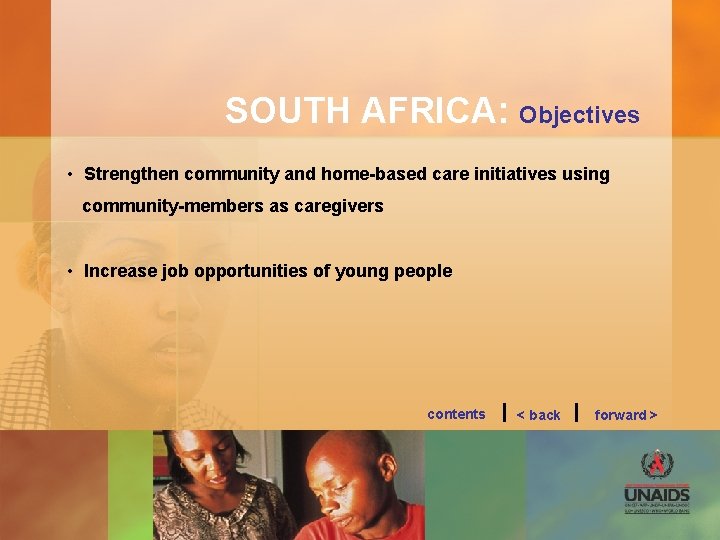 SOUTH AFRICA: Objectives • Strengthen community and home-based care initiatives using community-members as caregivers