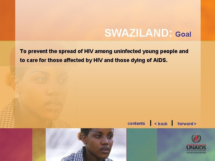 SWAZILAND: Goal To prevent the spread of HIV among uninfected young people and to