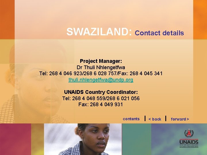 SWAZILAND: Contact details Project Manager: Dr Thuli Nhlengetfwa Tel: 268 4 046 923/268 6