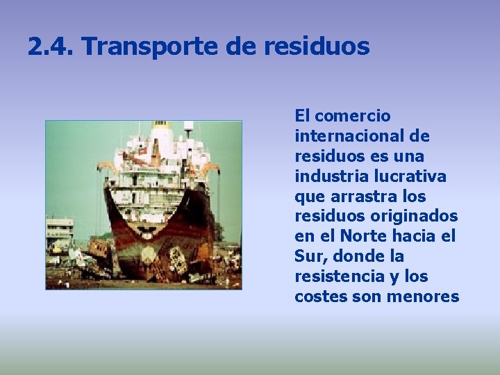 2. 4. Transporte de residuos El comercio internacional de residuos es una industria lucrativa 2. 4. Transporte de residuos El comercio internacional de residuos es una industria lucrativa